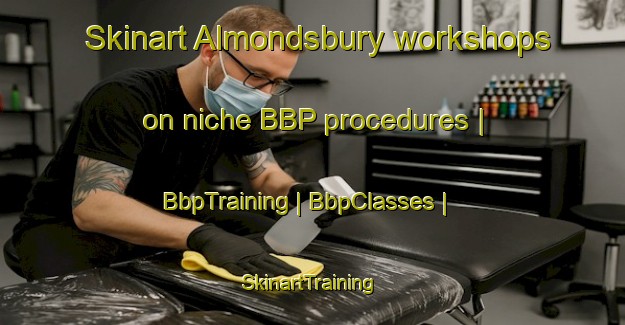 Skinart Almondsbury workshops on niche BBP procedures | BbpTraining | BbpClasses | SkinartTraining-United Kingdom